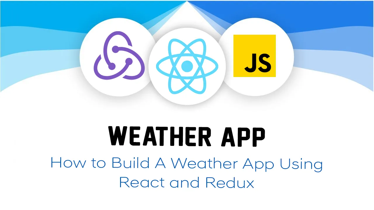 Weather App: How to Build A Weather App using React and Redux