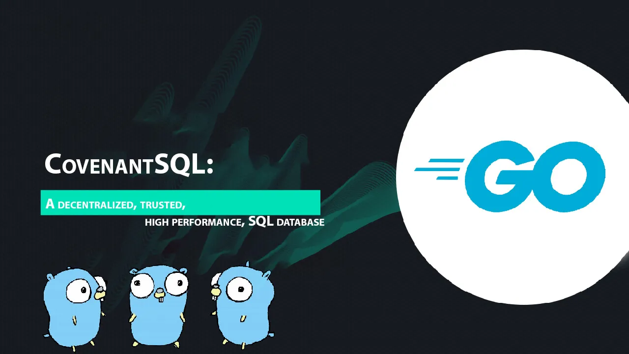 CovenantSQL: A Decentralized, Trusted, High Performance, SQL Database 