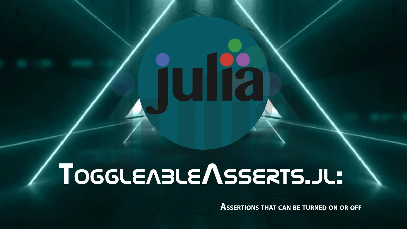 ToggleableAsserts.jl: Assertions That Can Be Turned on Or Off