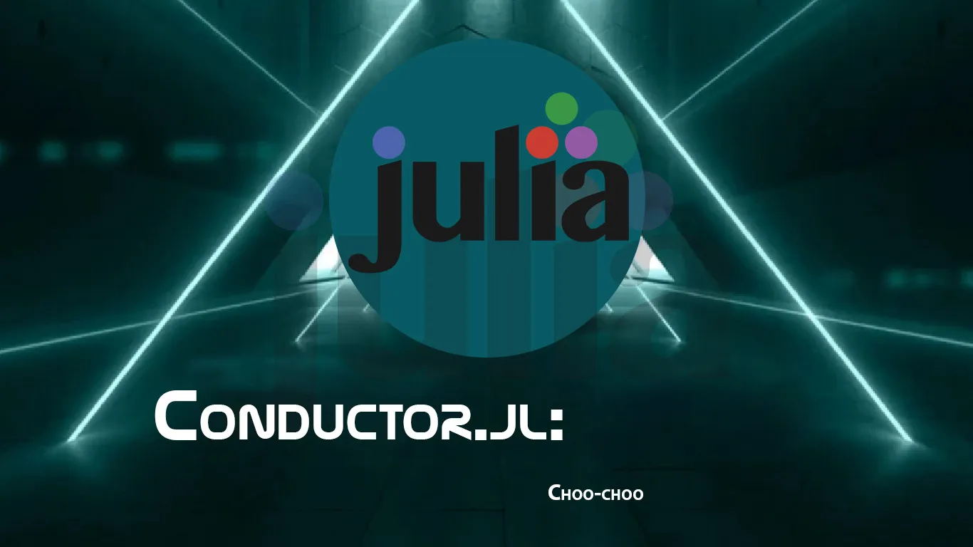 Conductor.jl: Choo-choo