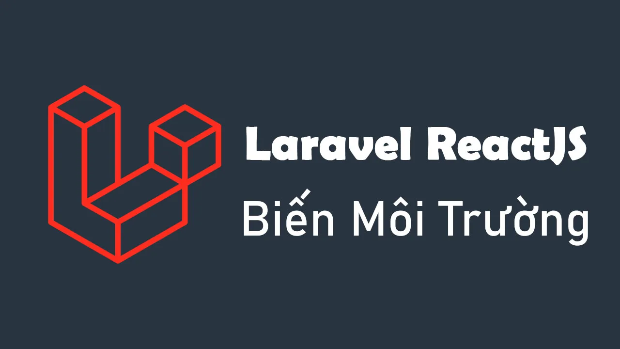 Làm Thế Nào để Có Được Biến Môi Trường Trong Laravel React JS?
