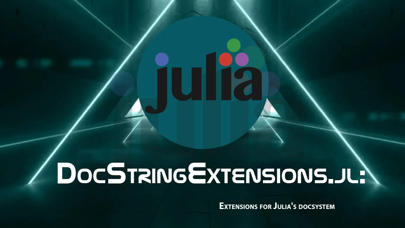 DocStringExtensions.jl: Extensions for Julia's Docsystem