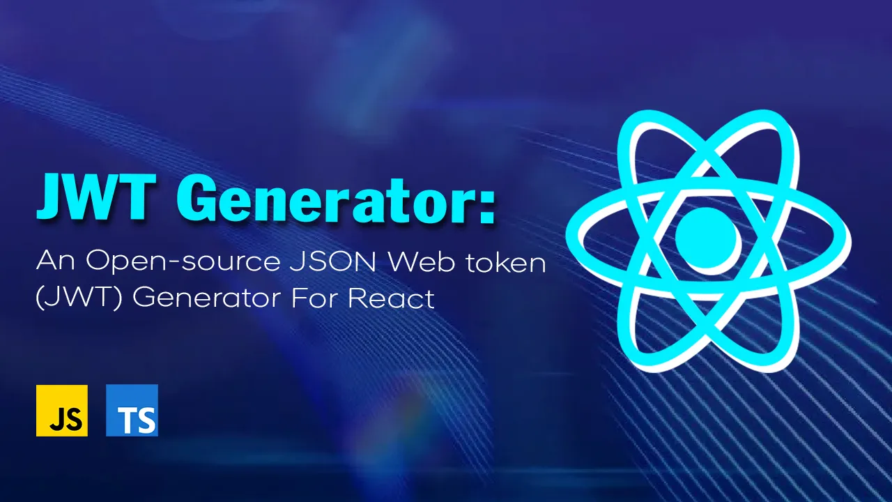 JWT Generator: An Open-source JSON Web token(JWT) Generator For React