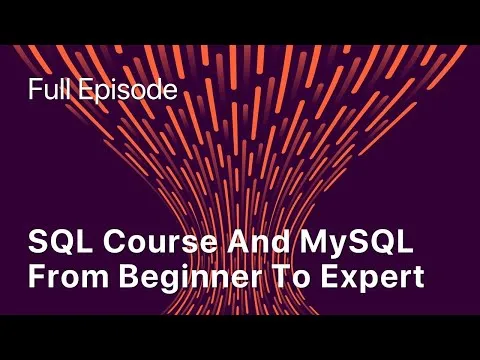 SQL Course And MySQL From Beginner To Expert | Full Episode