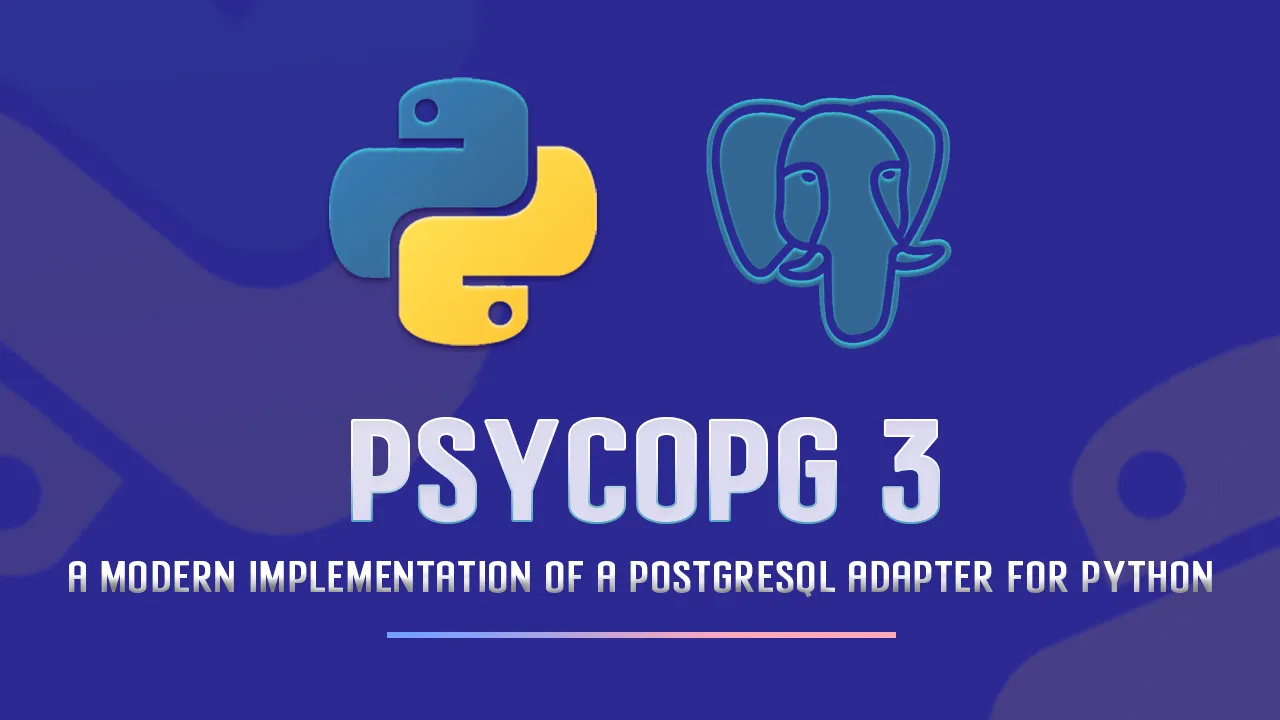Psycopg 3: A Modern Implementation Of A PostgreSQL Adapter for Python