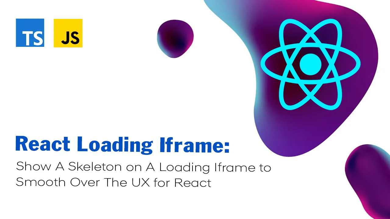 Show A Skeleton on A Loading Iframe to Smooth Over The UX for React