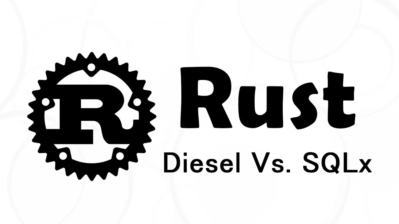 Interactuar Con Bases De Datos En Rust Usando Diesel Vs. SQLx