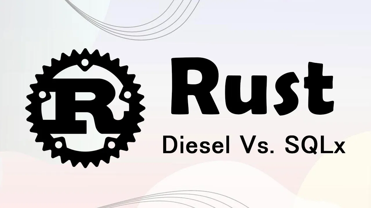 Interagindo Com Bancos De Dados Em Rust Usando Diesel Vs. SQLx