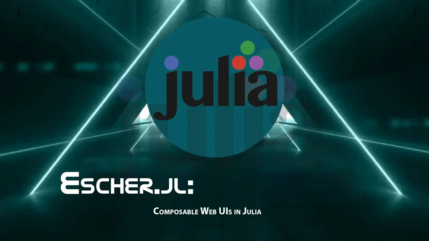 Escher.jl: Composable Web UIs in Julia