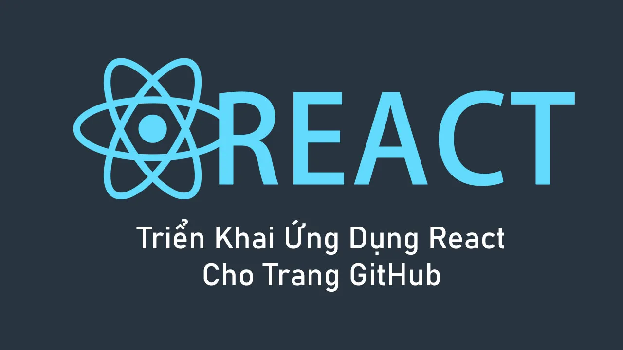 Triển Khai ứng Dụng React Cho Trang GitHub