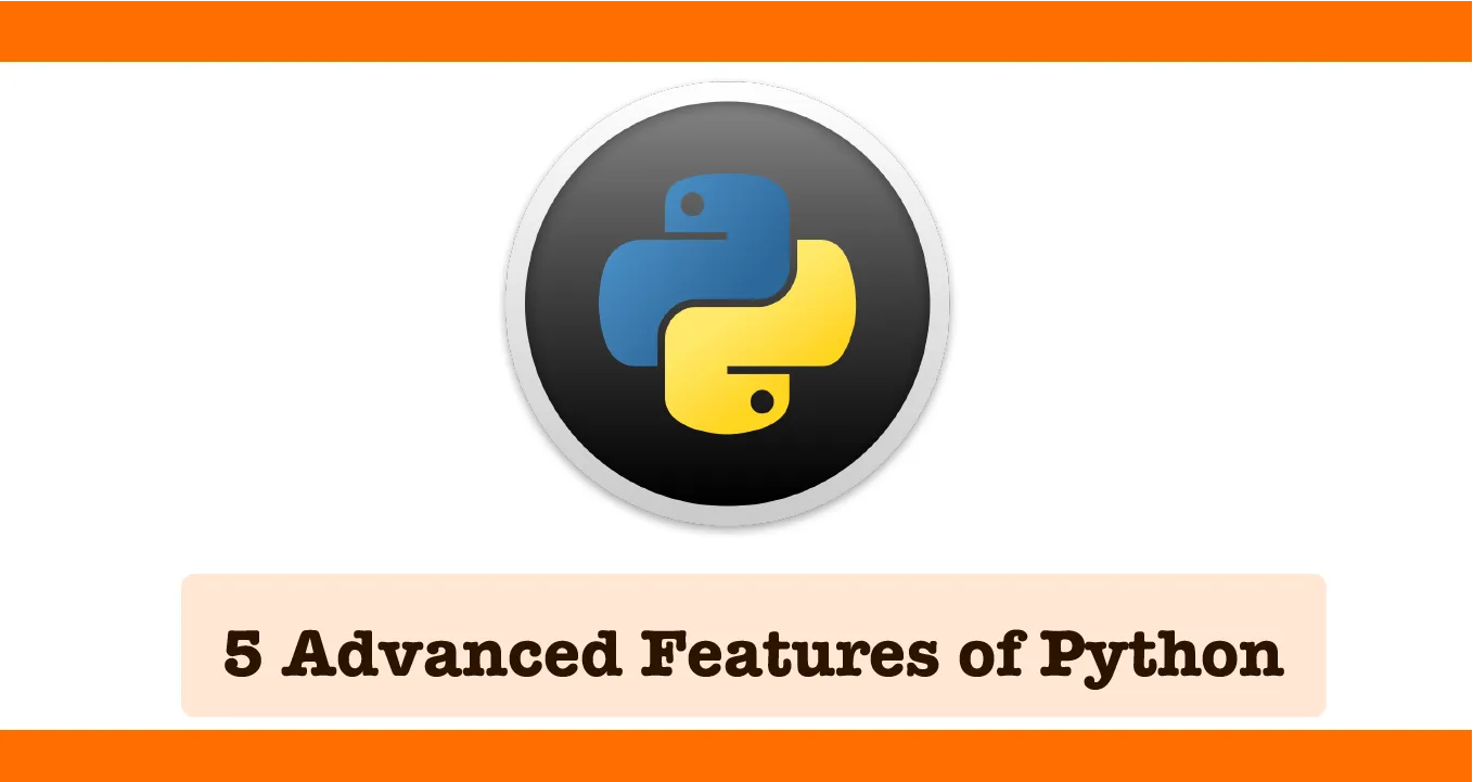 5 Advanced Features of Python and How to Use Them