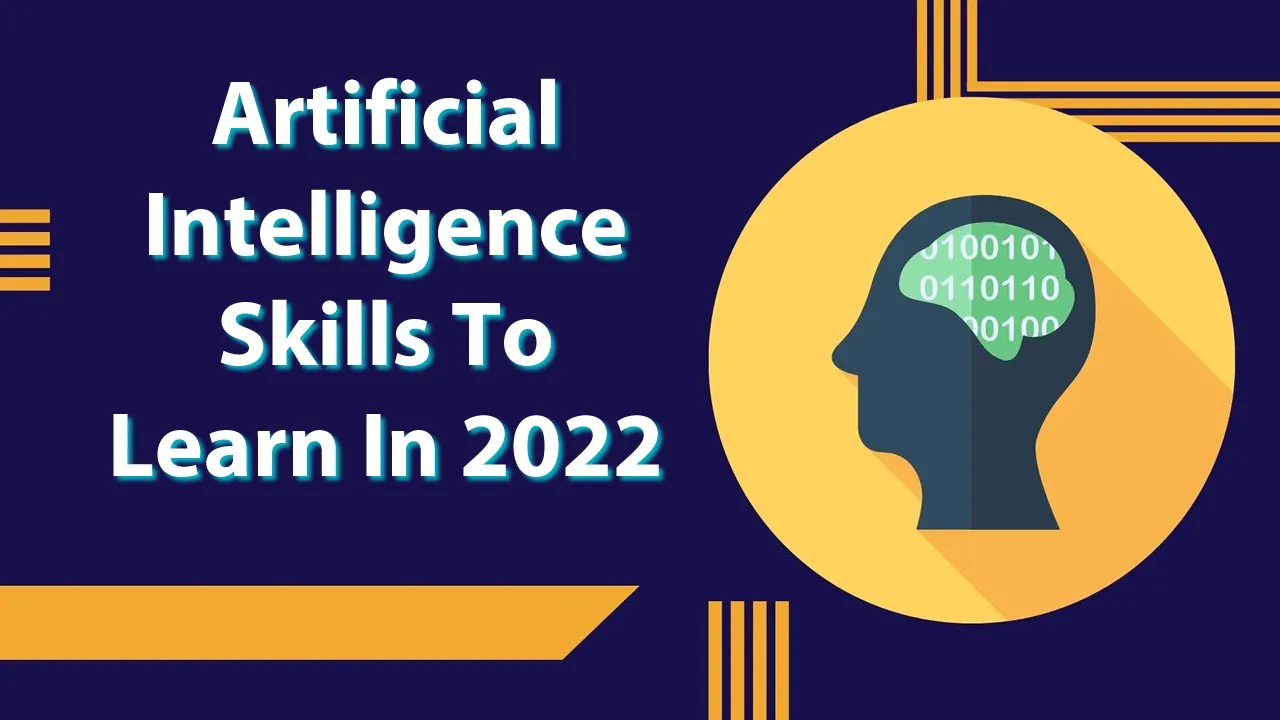 Artificial Intelligence Skills To Learn In 2022