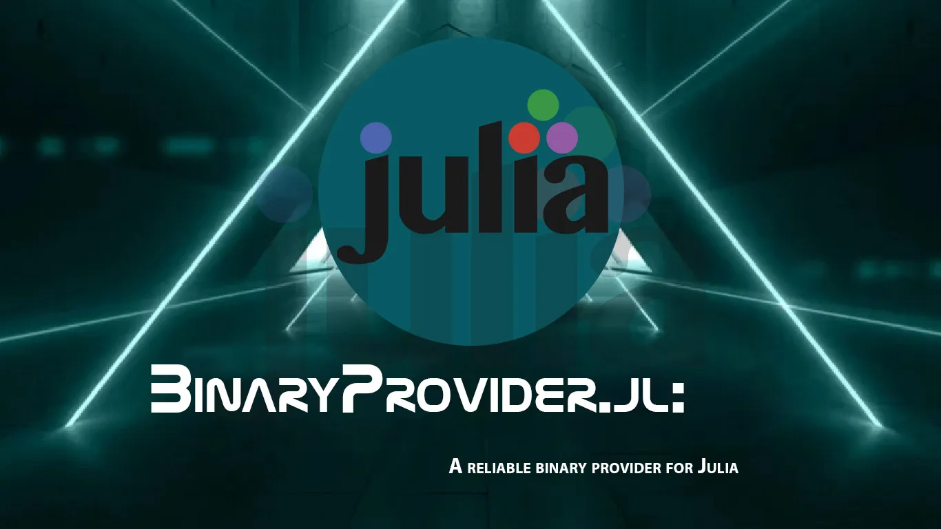 BinaryProvider.jl: A Reliable Binary Provider for Julia