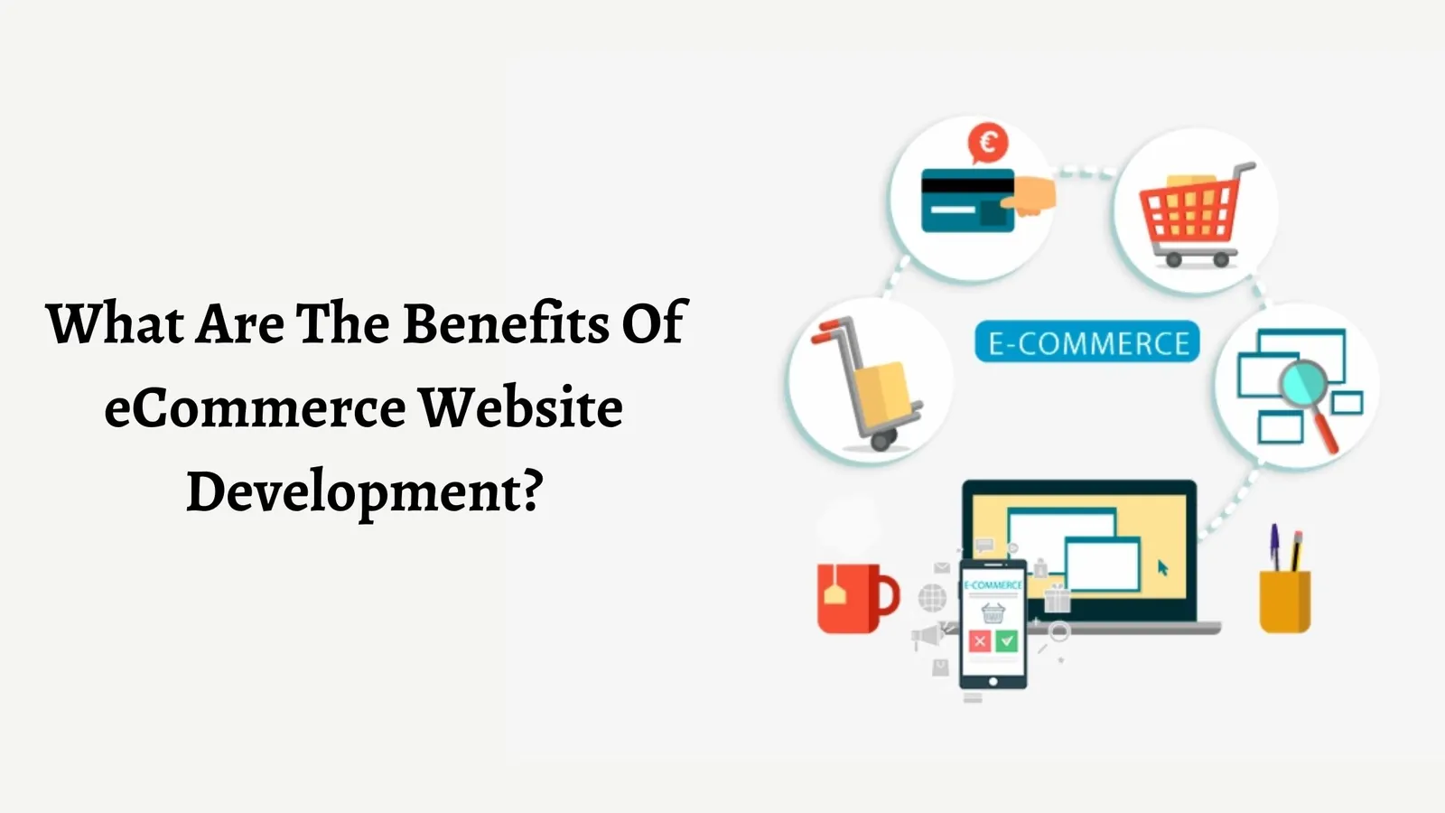 What Are The Benefits Of eCommerce Website Development For Your Busine
