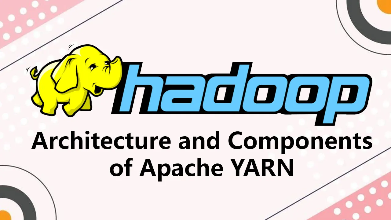 Architecture and Components of Apache YARN