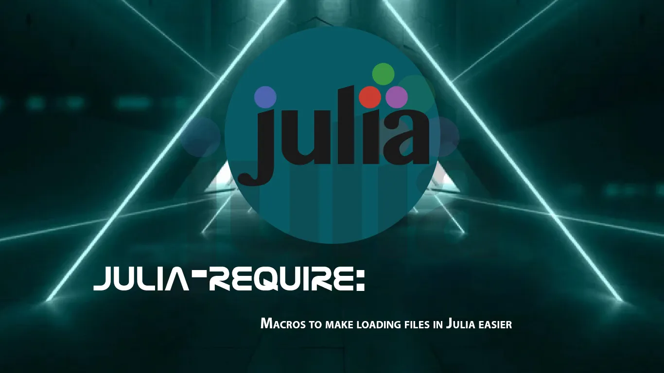 Julia-require: Macros to Make Loading Files in Julia Easier