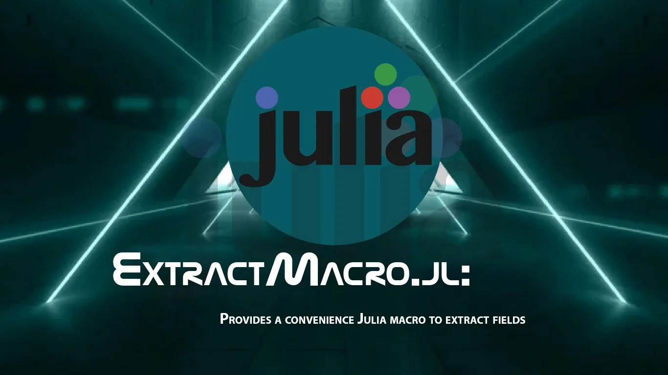 ExtractMacro.jl: Provides A Convenience Julia Macro to Extract Fields 