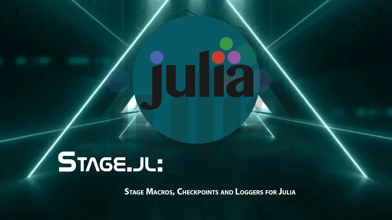 Stage.jl: Stage Macros, Checkpoints and Loggers for Julia