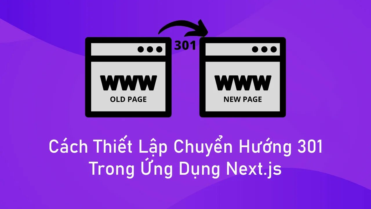Cách Thiết Lập Chuyển Hướng 301 Trong Ứng Dụng Next.js