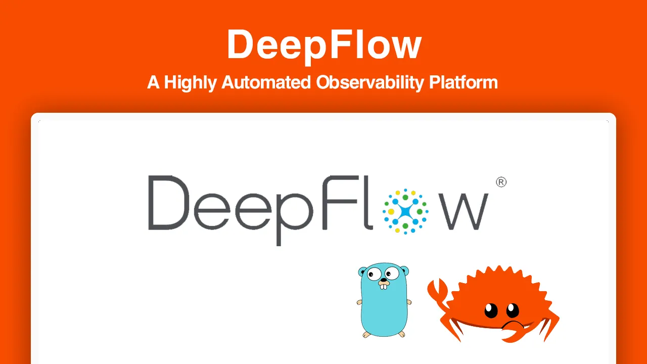 DeepFlow: A Highly Automated Observability Platform Built on Rust & Go