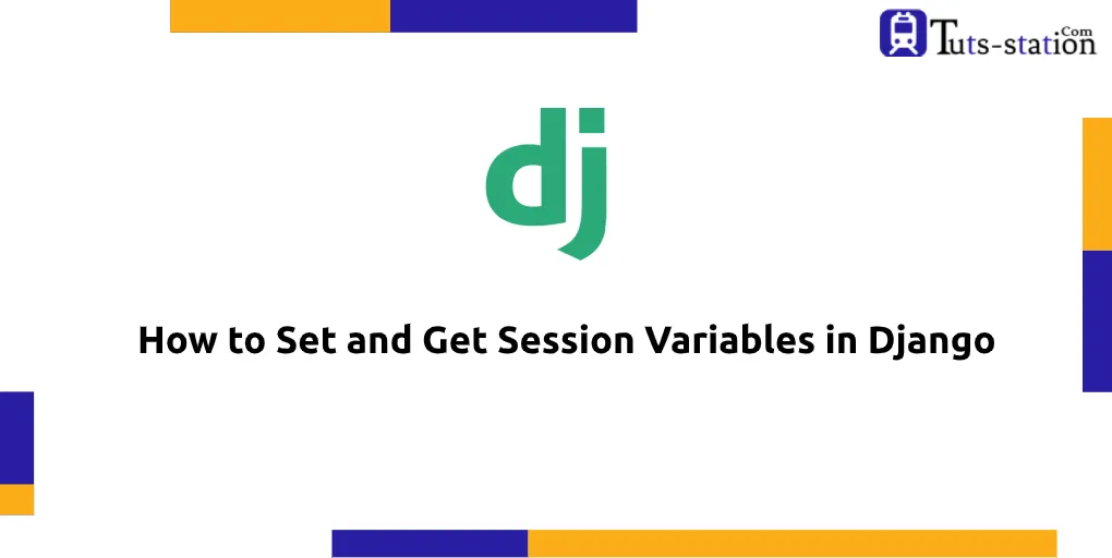 How to Set and Get Session Variables in Django? - Tuts-Station.com