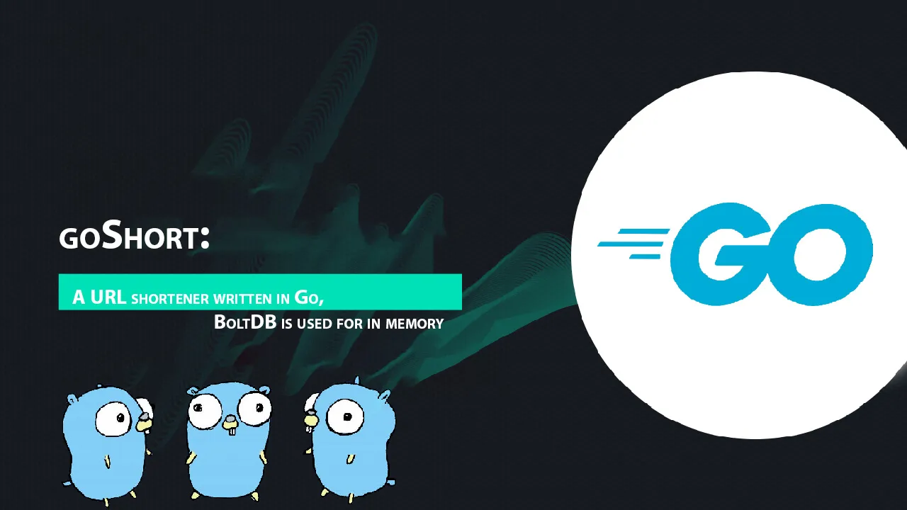 GoShort: A URL Shortener Written in Go, BoltDB Is Used for In Memory