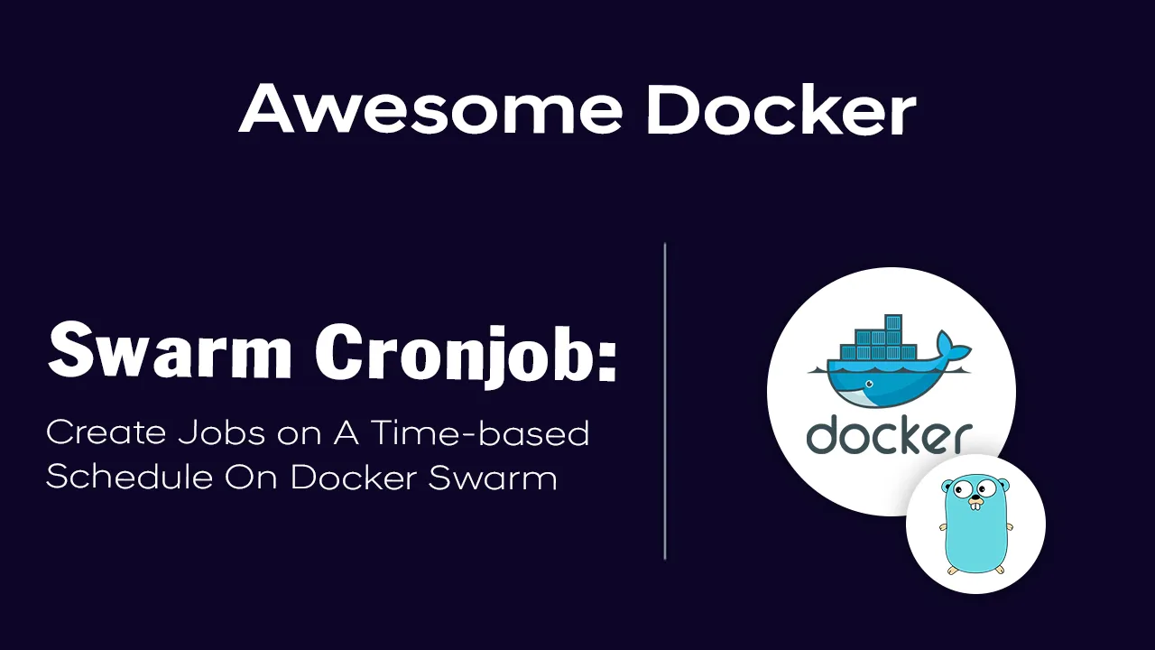 Swarm Cronjob: Create Jobs on A Time-based Schedule On Docker Swarm
