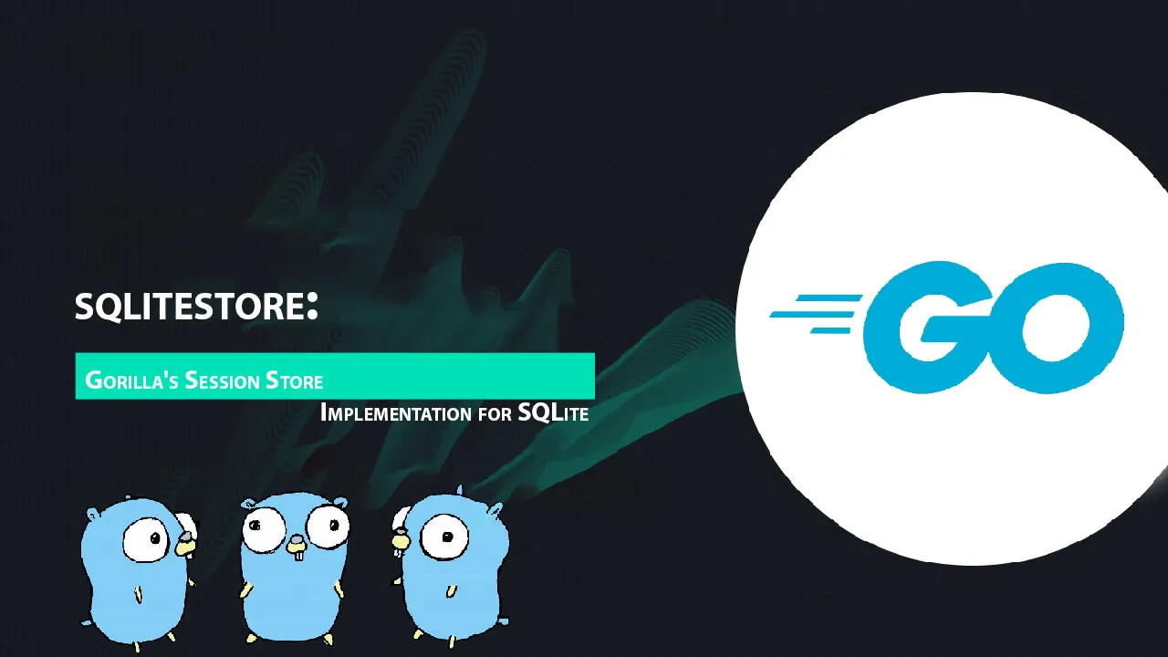 Sqlitestore: Gorilla's Session Store Implementation for SQLite