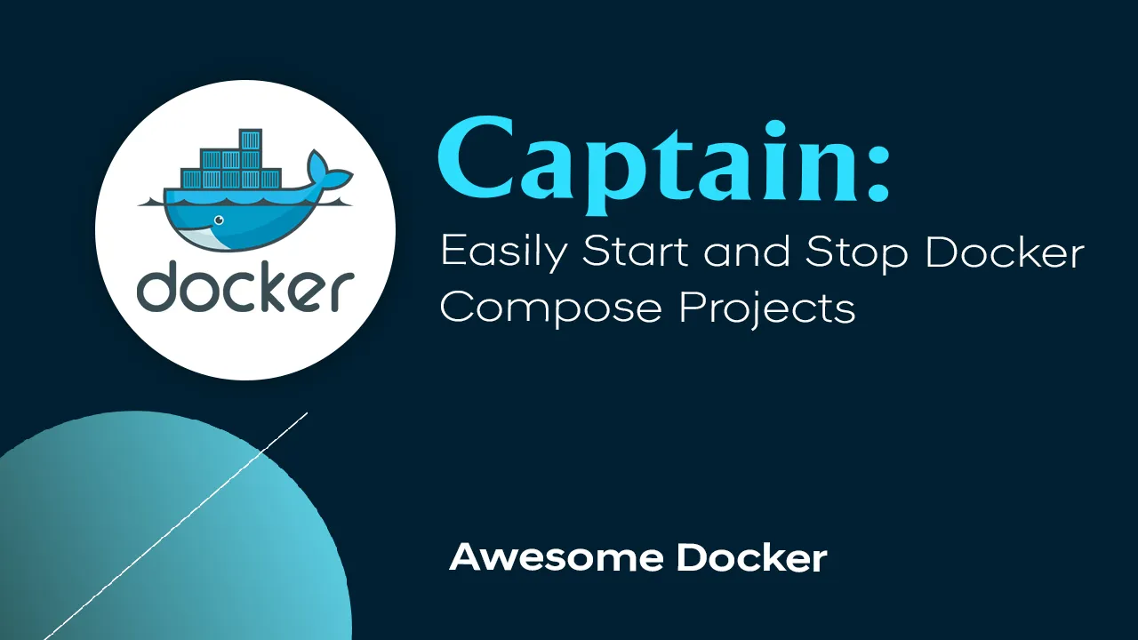 Captain: Easily Start and Stop Docker Compose Projects