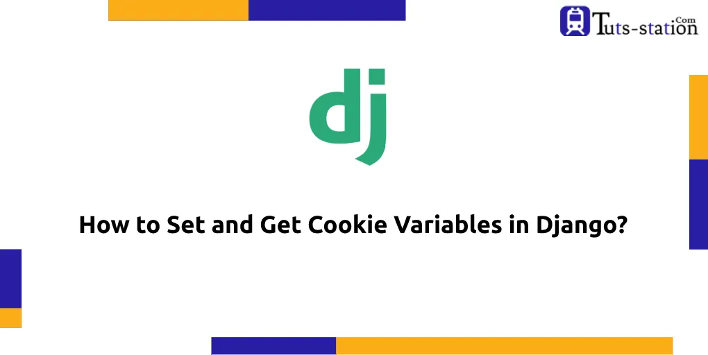 How to Set and Get Cookie Variables in Django? - Tuts-Station.com