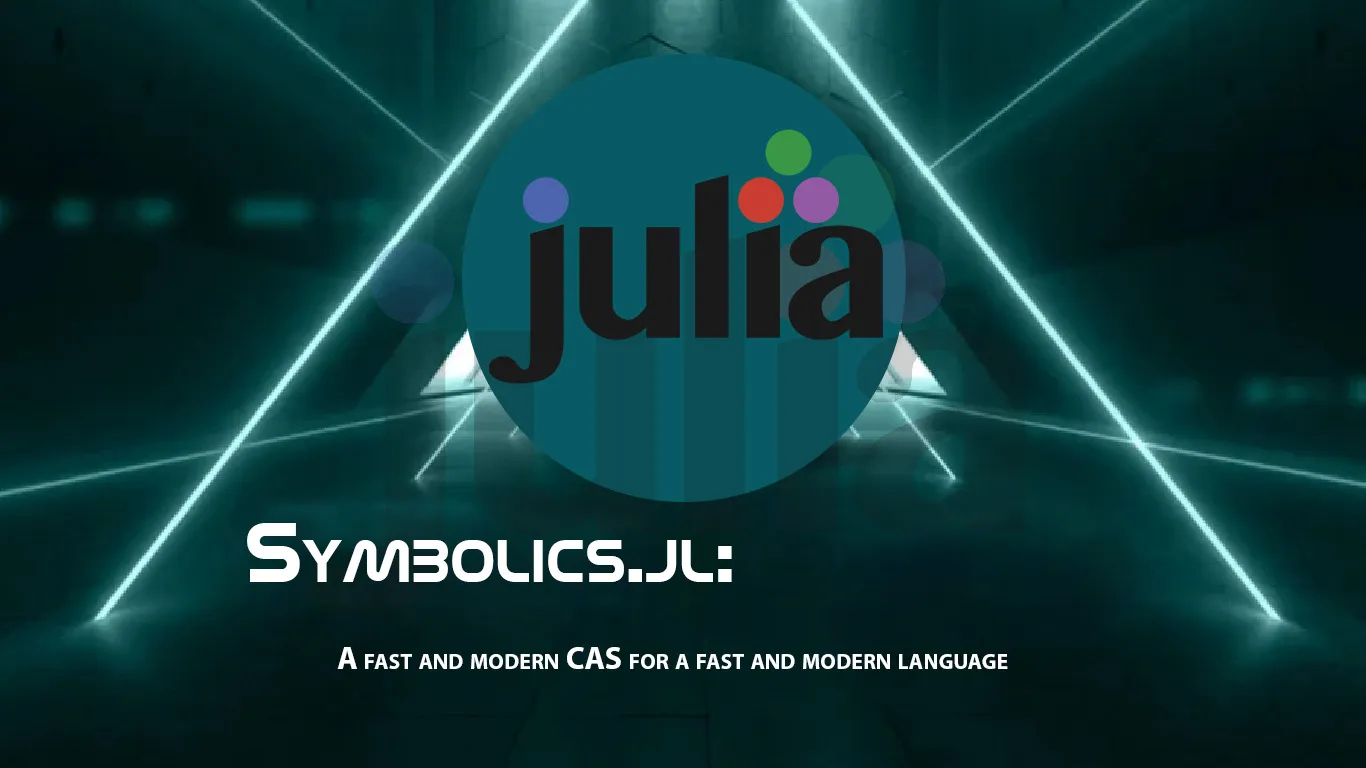 Symbolics.jl: A Fast and Modern CAS for A Fast and Modern Language