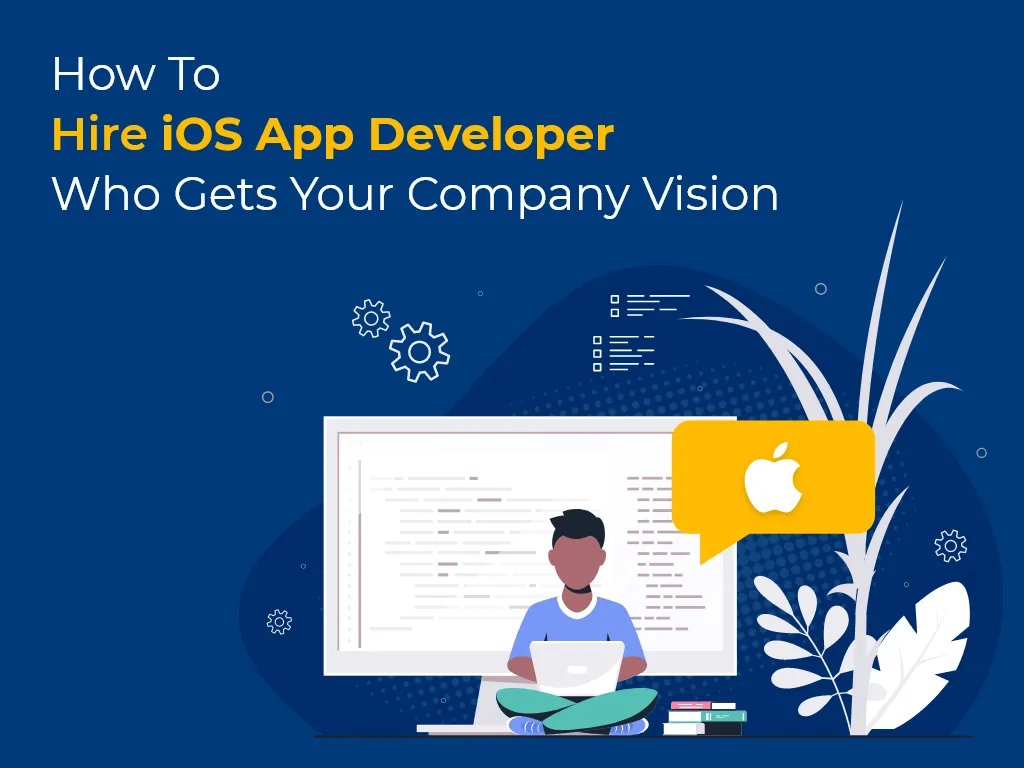 How to Hire iOS Developer in 2022?