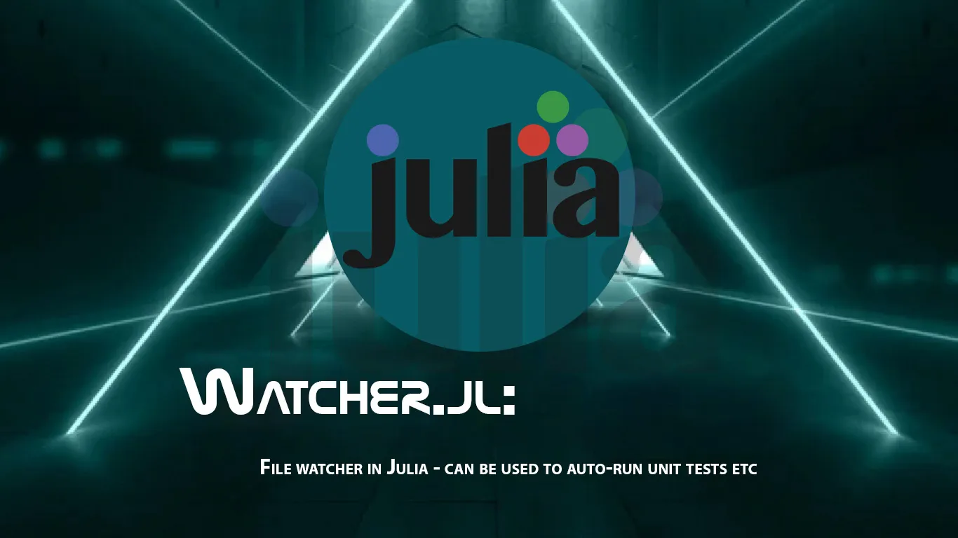 File Watcher in Julia - Can Be Used to Auto-run Unit Tests Etc
