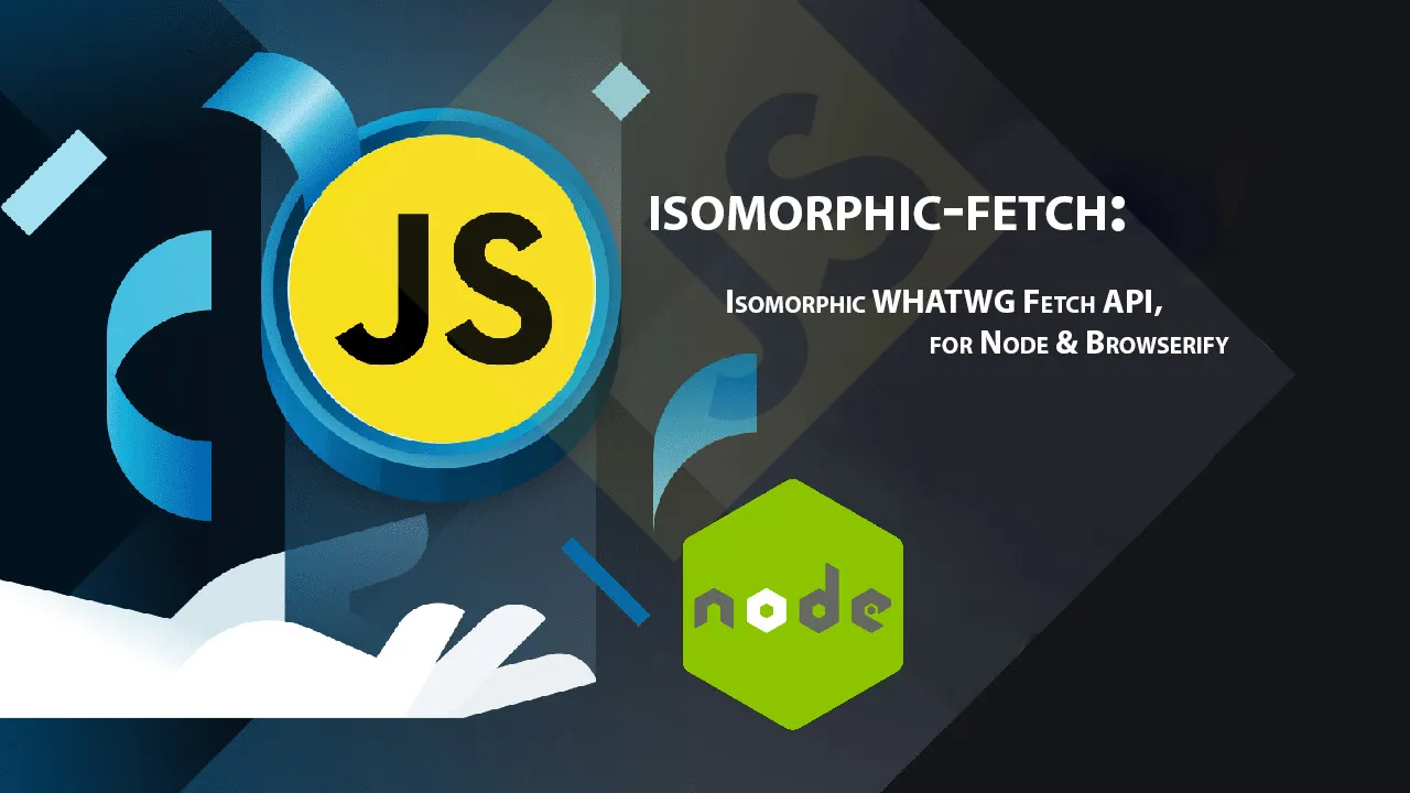 Isomorphic-fetch: Isomorphic WHATWG Fetch API, for Node & Browserify