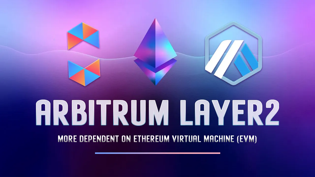 Arbitrum Layer2: More Dependent on Ethereum Virtual Machine (EVM)