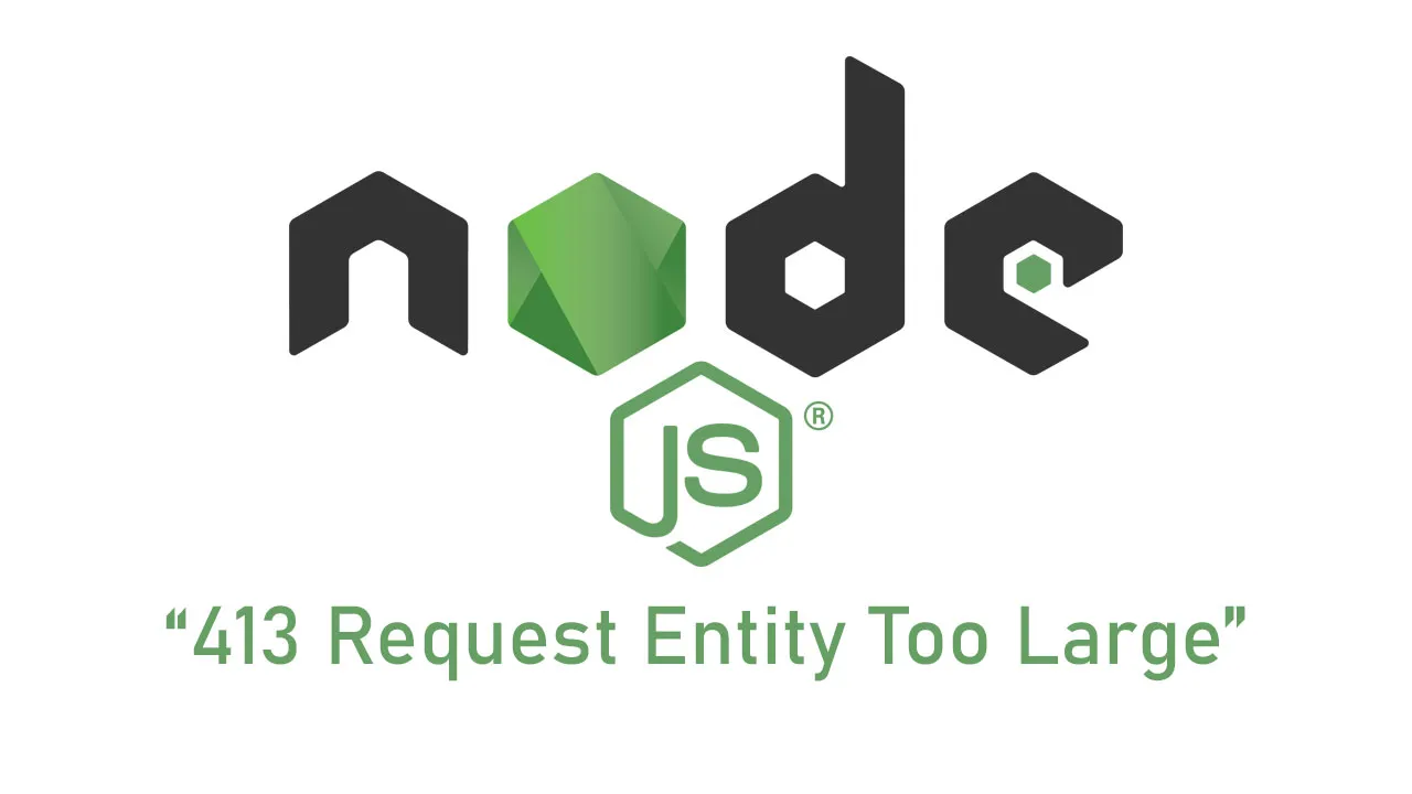 How to Fix “413 Request Entity Too Large” Error in Node.js