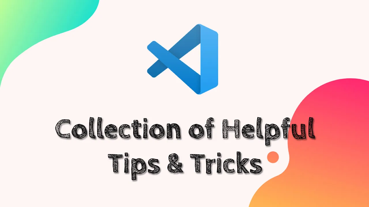 VSCode Tips & Tricks: Collection of Helpful Tips & Tricks for VS Code