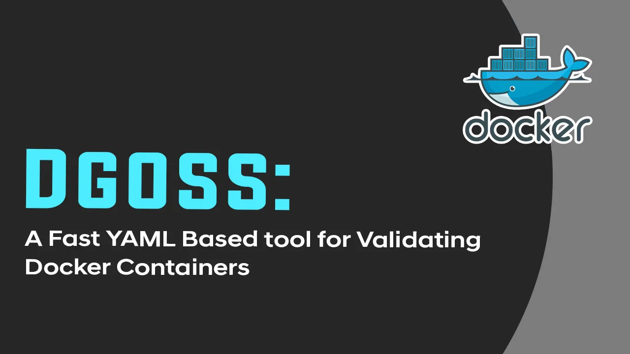 Dgoss: A Fast YAML Based tool for Validating Docker Containers
