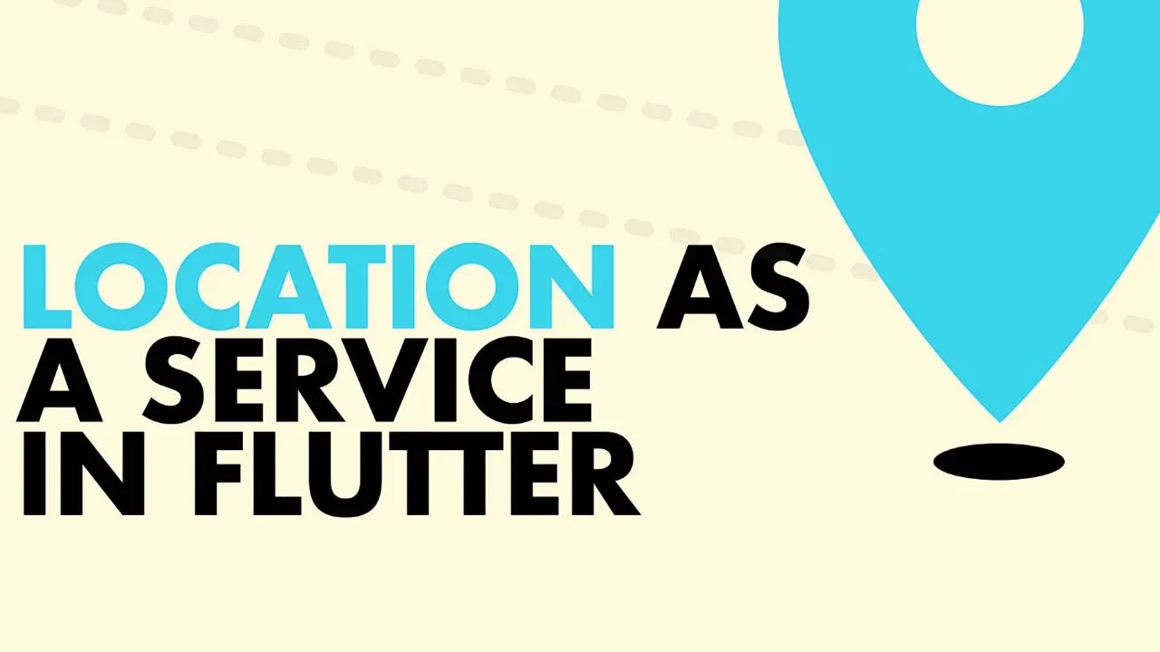 Build a Location Service in Flutter