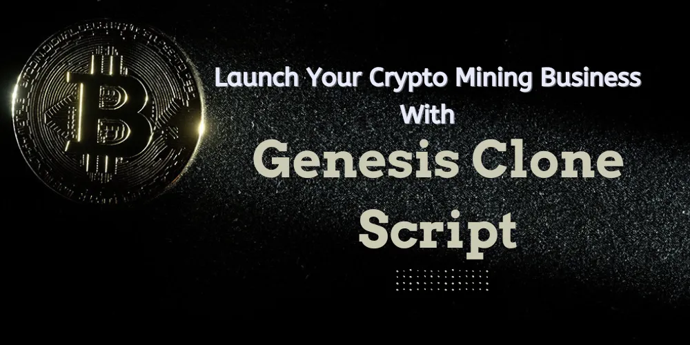 Launch Your Crypto Mining Business With Genesis Clone Script