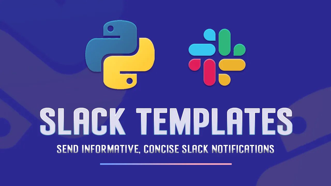 Slack Templates: Send informative, Concise Slack Notifications