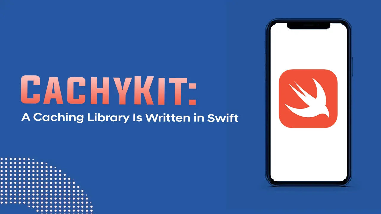 CachyKit: A Caching Library Is Written in Swift