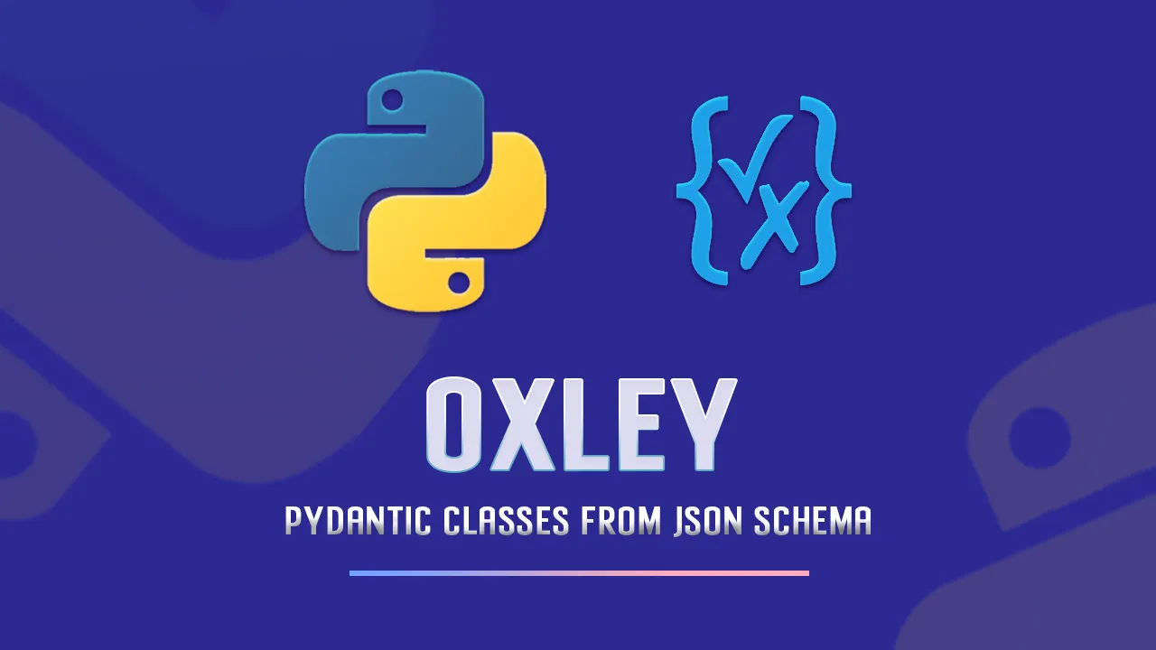 Oxley: Dynamically Generate Pydantic Classes From JSONschema