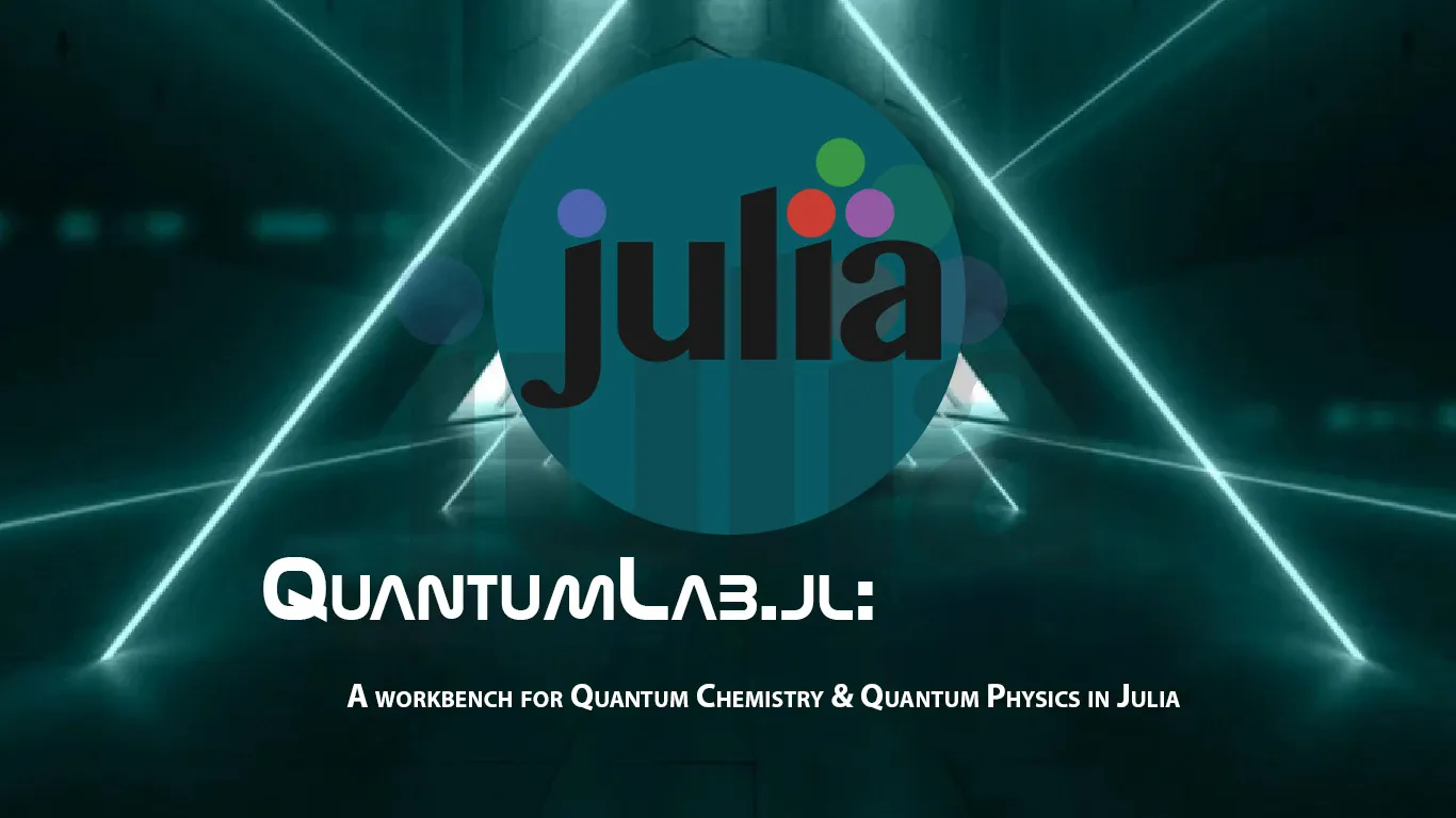 A Workbench for Quantum Chemistry & Quantum Physics in Julia