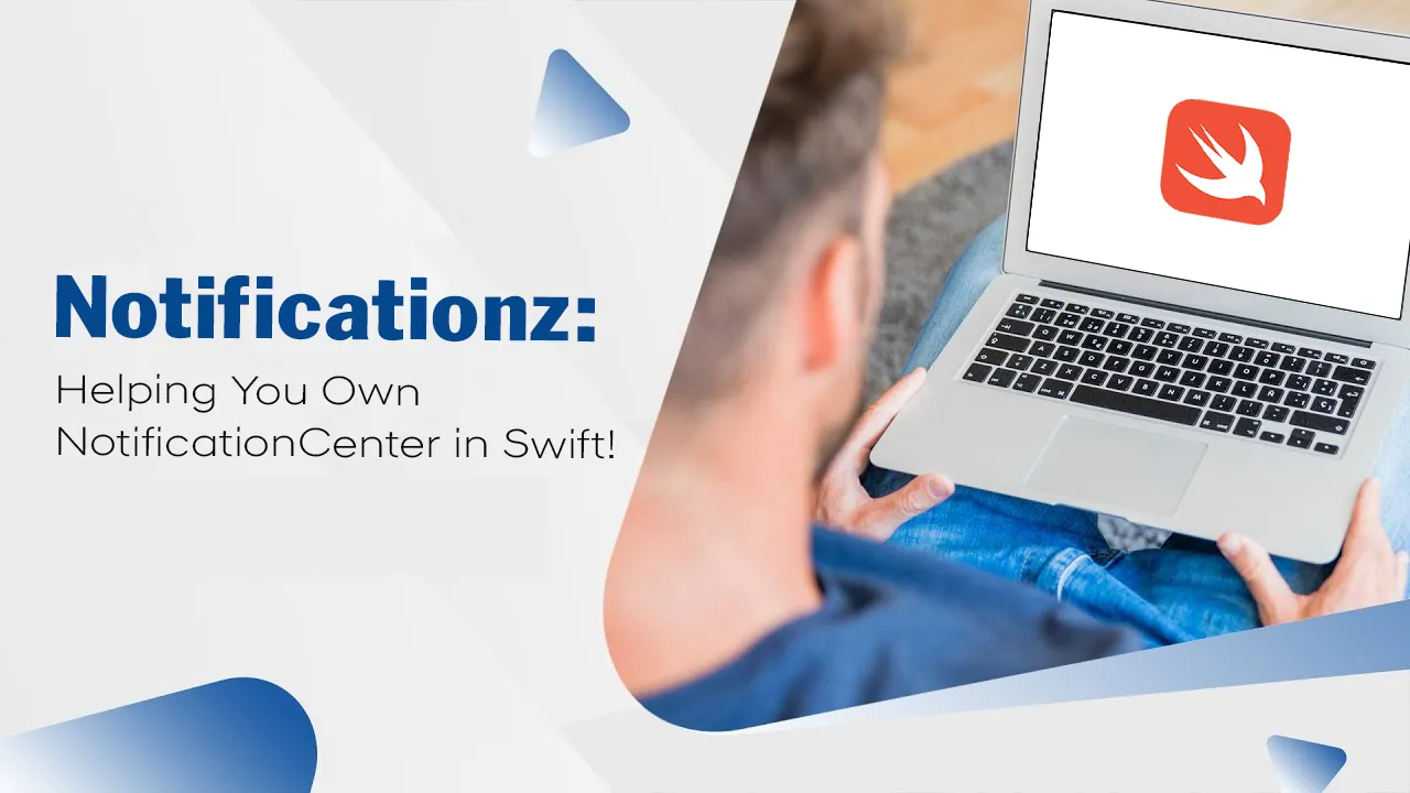 Notificationz: Helping You Own NotificationCenter in Swift!