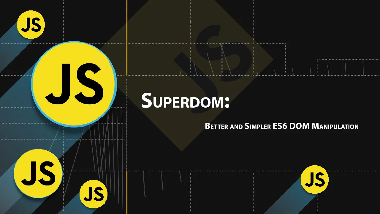 Superdom: Better and Simpler ES6 DOM Manipulation