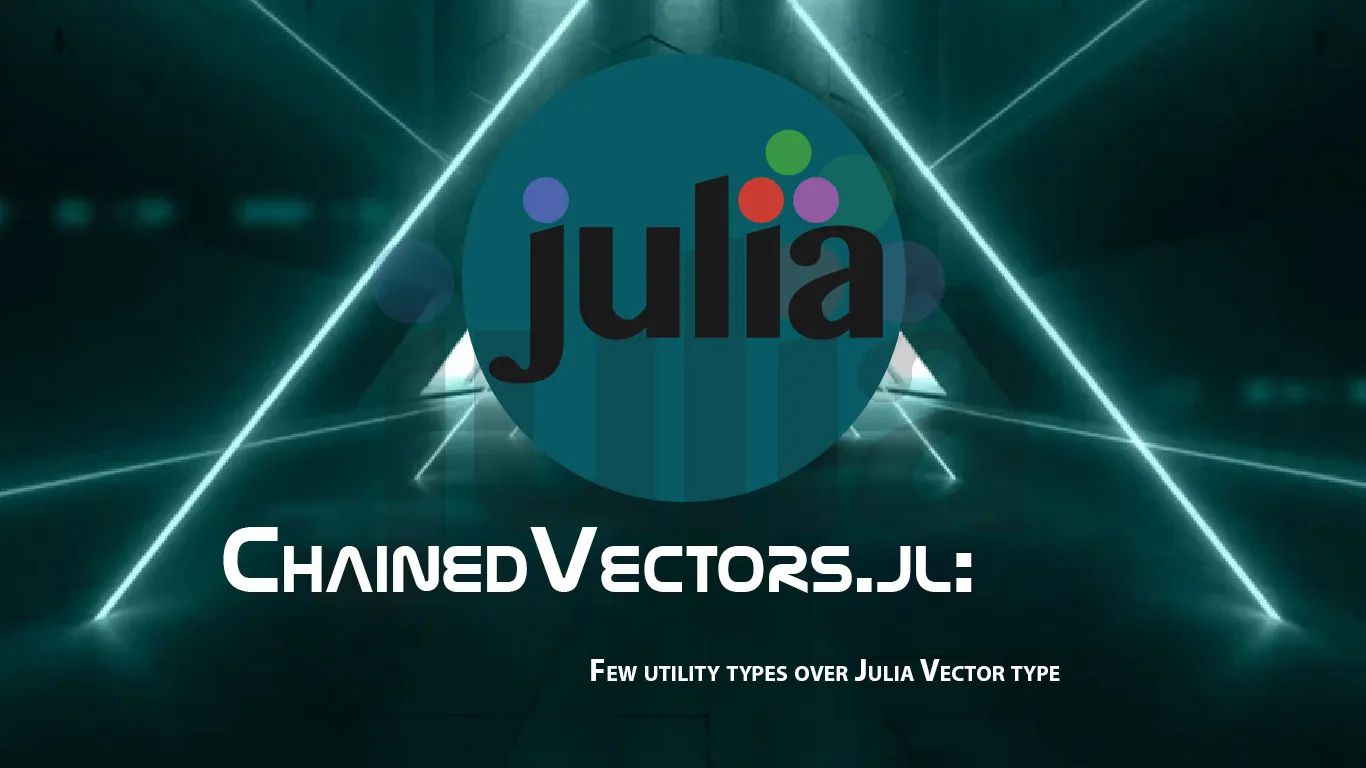ChainedVectors.jl: Few Utility Types Over Julia Vector Type