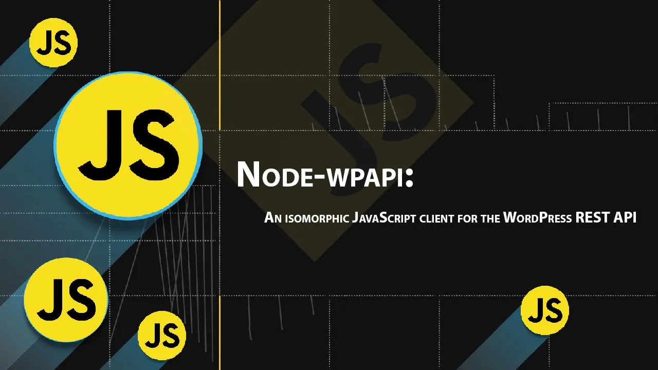 Node-wpapi: An Isomorphic JavaScript Client for The WordPress REST API