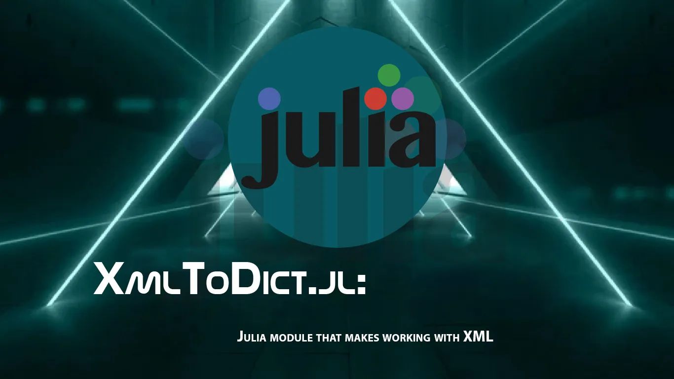 XmltoDict.jl: Julia Module That Makes Working with XML 