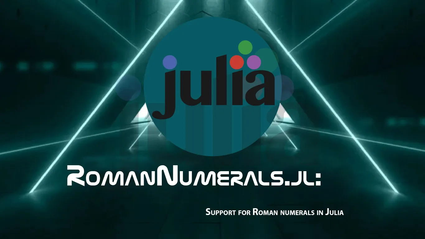 RomanNumerals.jl: Support for Roman Numerals in Julia